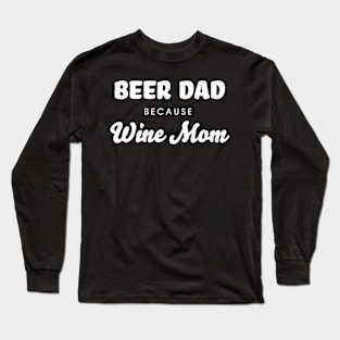 Beer Dad because Wine Mom Funny Beer Lover T-Shirt Long Sleeve T-Shirt